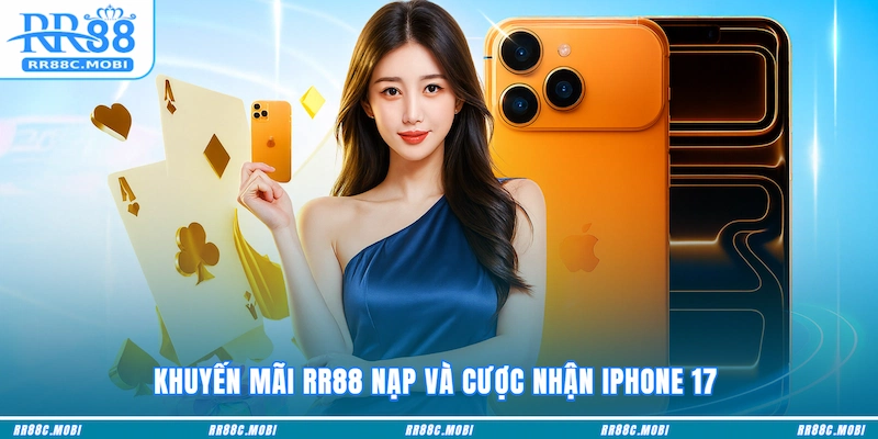 Khuyến mãi RR88 nạp và cược nhận Iphone 17