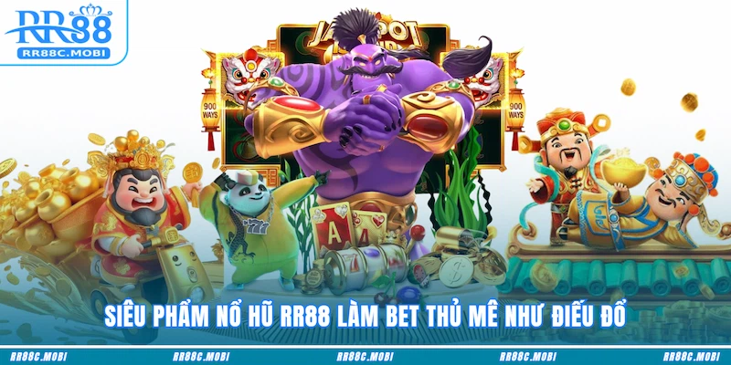 Siêu phẩm Nổ hũ RR88 làm bet thủ mê như điếu đổ