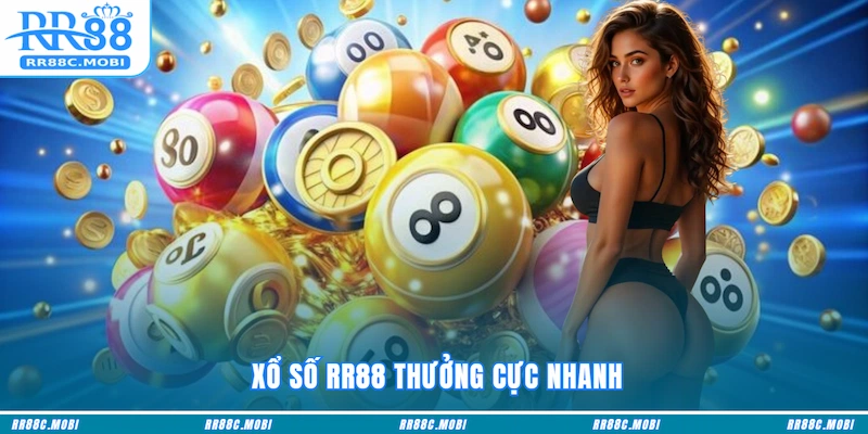 Xổ Số RR88 thưởng cực nhanh