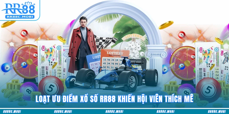 Loạt ưu điểm Xổ Số RR88 khiến hội viên thích mê